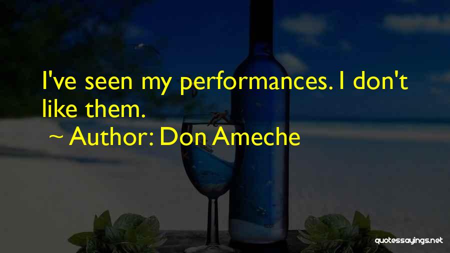 Don Ameche Quotes: I've Seen My Performances. I Don't Like Them.