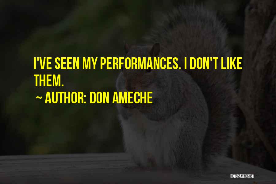 Don Ameche Quotes: I've Seen My Performances. I Don't Like Them.