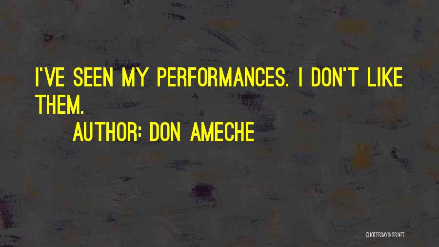 Don Ameche Quotes: I've Seen My Performances. I Don't Like Them.