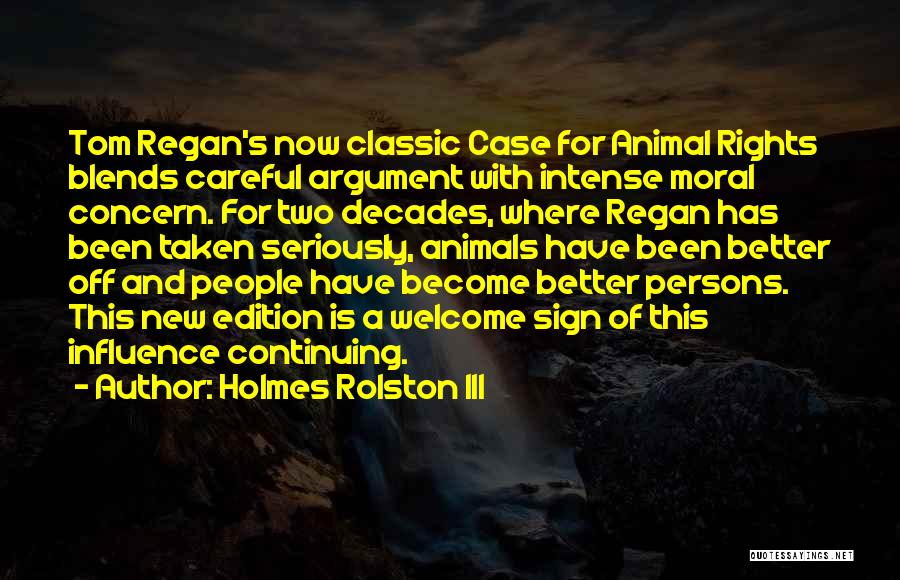 Holmes Rolston III Quotes: Tom Regan's Now Classic Case For Animal Rights Blends Careful Argument With Intense Moral Concern. For Two Decades, Where Regan