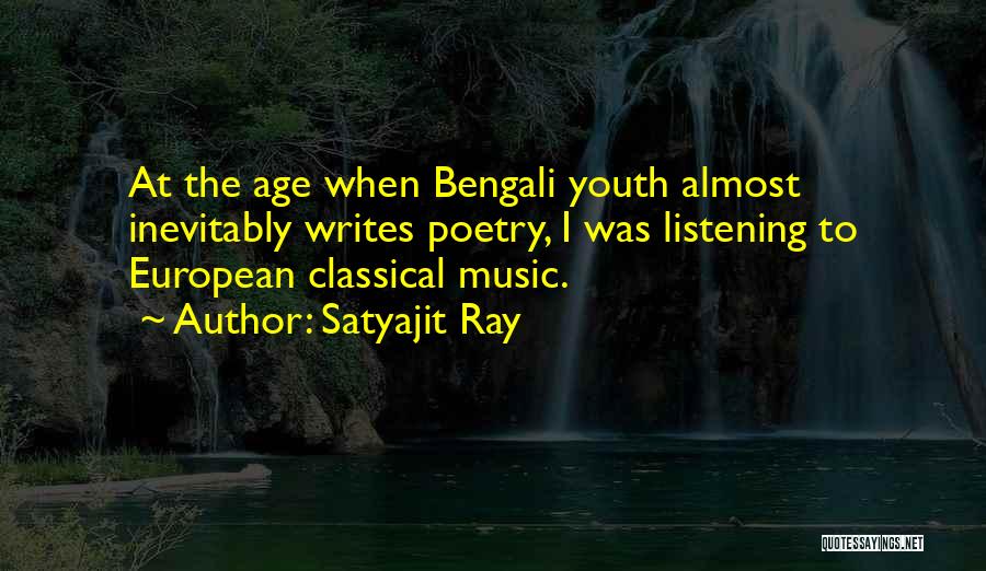 Satyajit Ray Quotes: At The Age When Bengali Youth Almost Inevitably Writes Poetry, I Was Listening To European Classical Music.