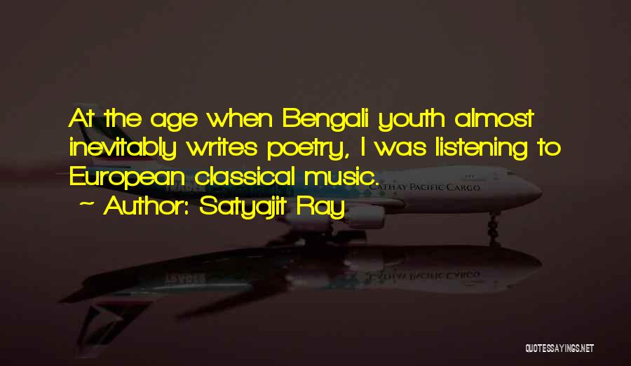 Satyajit Ray Quotes: At The Age When Bengali Youth Almost Inevitably Writes Poetry, I Was Listening To European Classical Music.