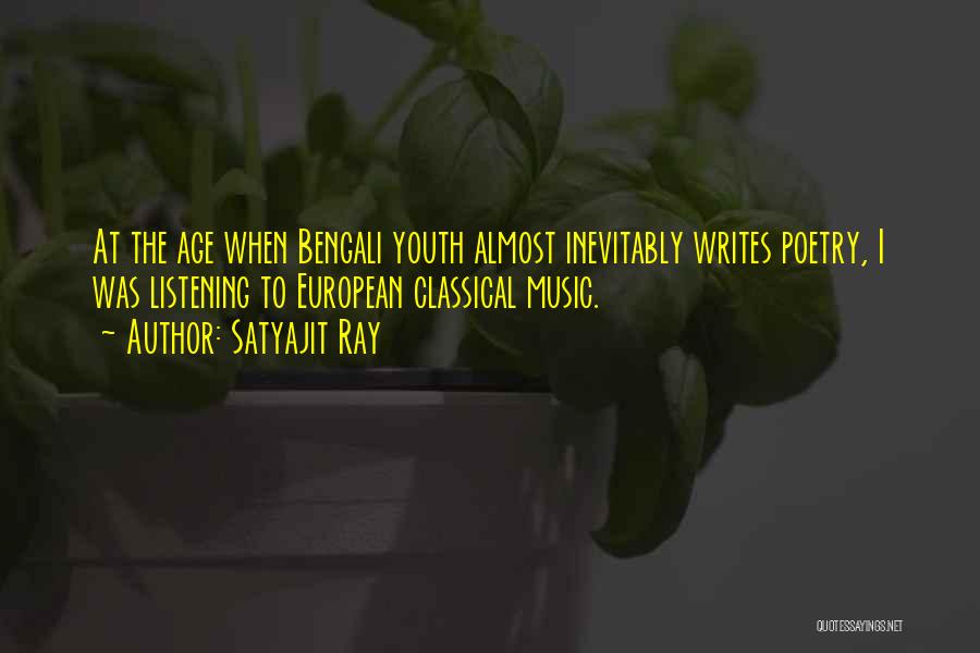 Satyajit Ray Quotes: At The Age When Bengali Youth Almost Inevitably Writes Poetry, I Was Listening To European Classical Music.