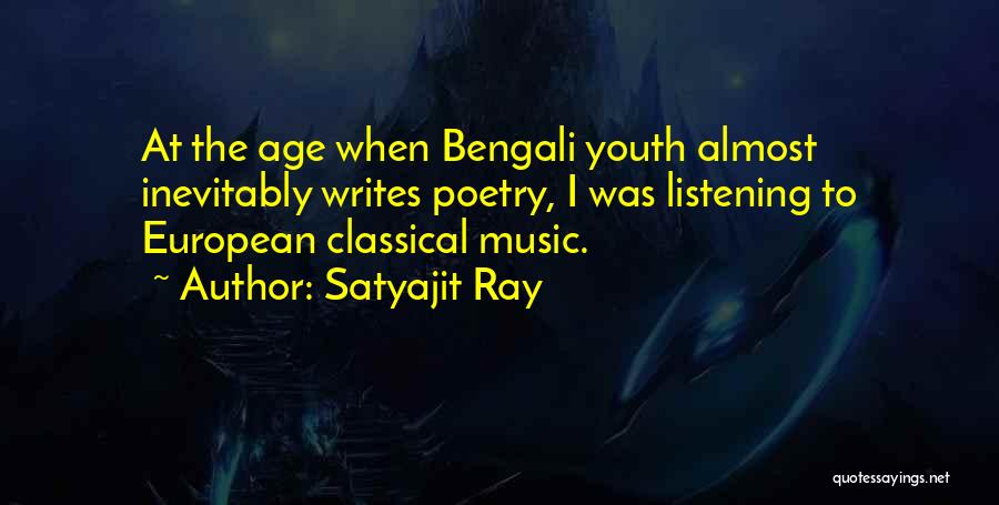 Satyajit Ray Quotes: At The Age When Bengali Youth Almost Inevitably Writes Poetry, I Was Listening To European Classical Music.