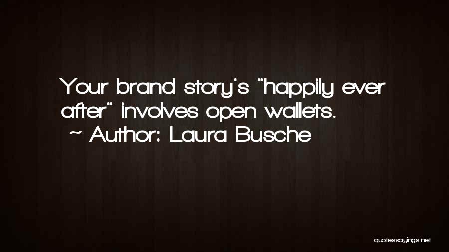 Laura Busche Quotes: Your Brand Story's Happily Ever After Involves Open Wallets.