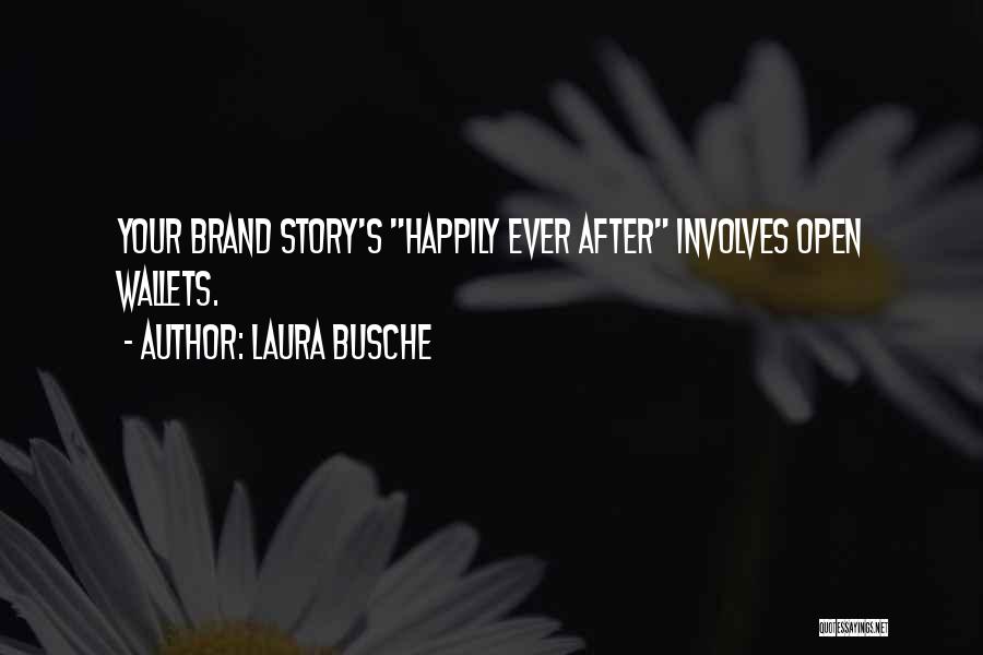 Laura Busche Quotes: Your Brand Story's Happily Ever After Involves Open Wallets.