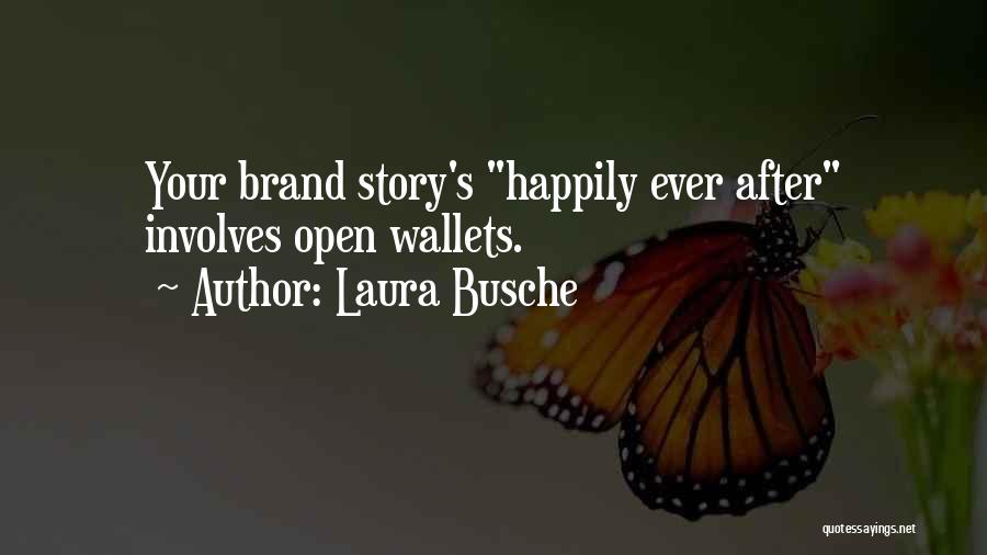 Laura Busche Quotes: Your Brand Story's Happily Ever After Involves Open Wallets.