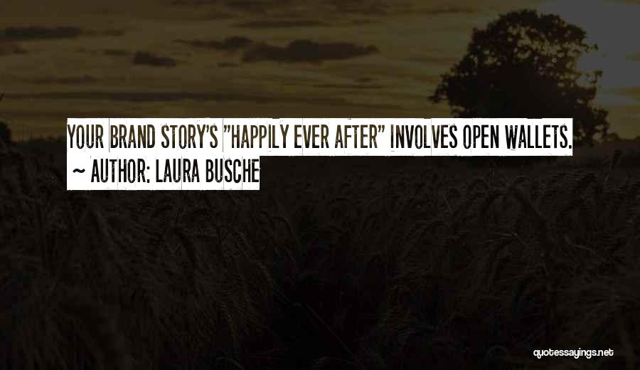 Laura Busche Quotes: Your Brand Story's Happily Ever After Involves Open Wallets.