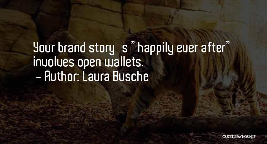 Laura Busche Quotes: Your Brand Story's Happily Ever After Involves Open Wallets.