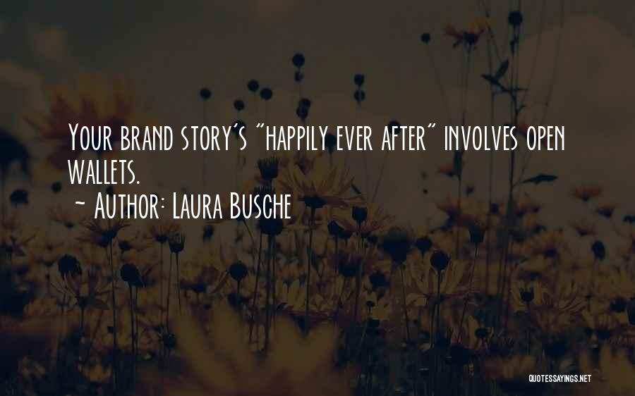 Laura Busche Quotes: Your Brand Story's Happily Ever After Involves Open Wallets.