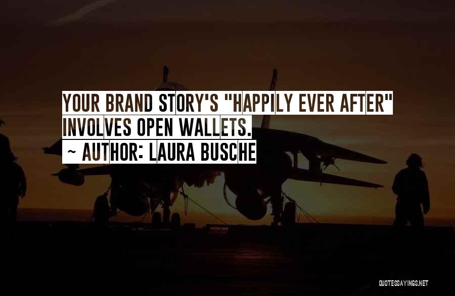 Laura Busche Quotes: Your Brand Story's Happily Ever After Involves Open Wallets.