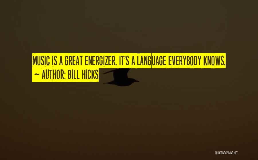 Bill Hicks Quotes: Music Is A Great Energizer. It's A Language Everybody Knows.
