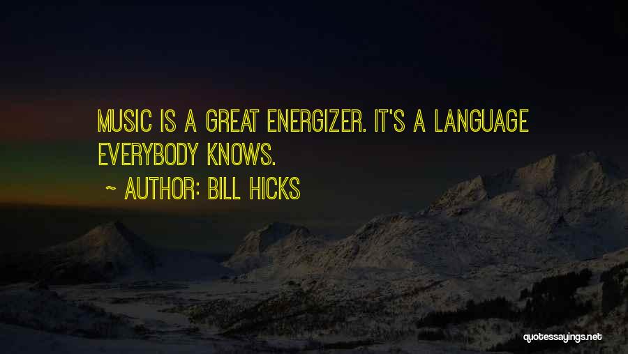 Bill Hicks Quotes: Music Is A Great Energizer. It's A Language Everybody Knows.
