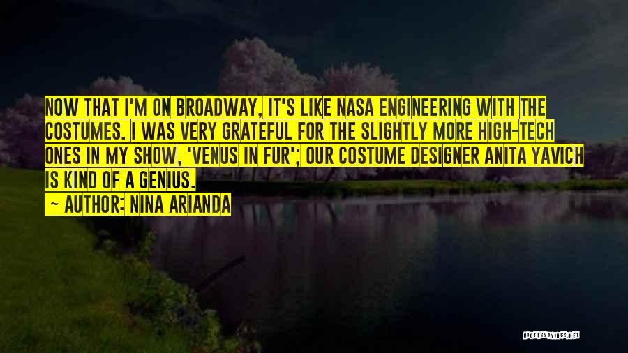 Nina Arianda Quotes: Now That I'm On Broadway, It's Like Nasa Engineering With The Costumes. I Was Very Grateful For The Slightly More