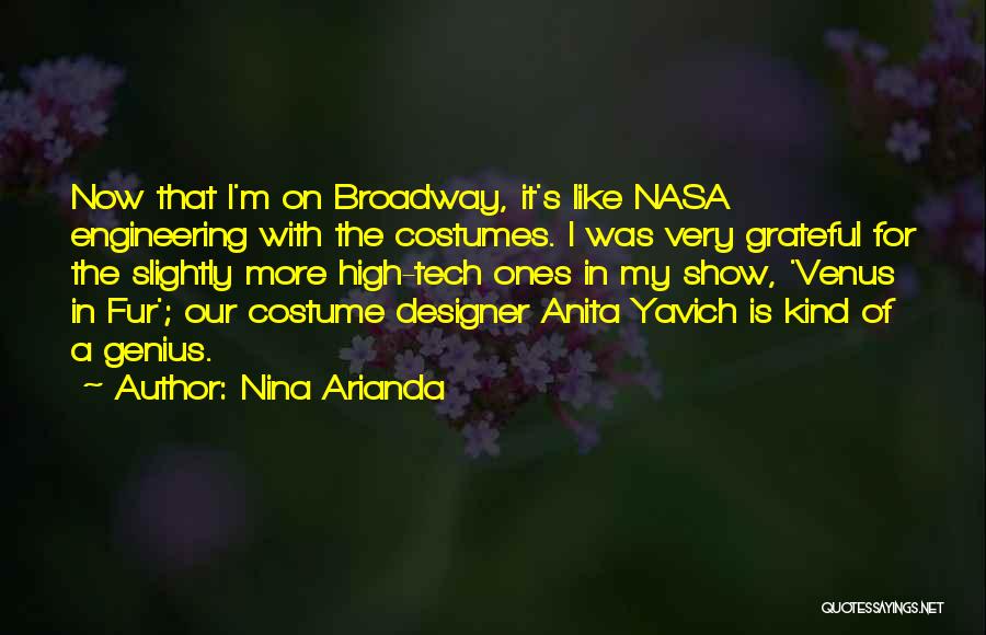 Nina Arianda Quotes: Now That I'm On Broadway, It's Like Nasa Engineering With The Costumes. I Was Very Grateful For The Slightly More