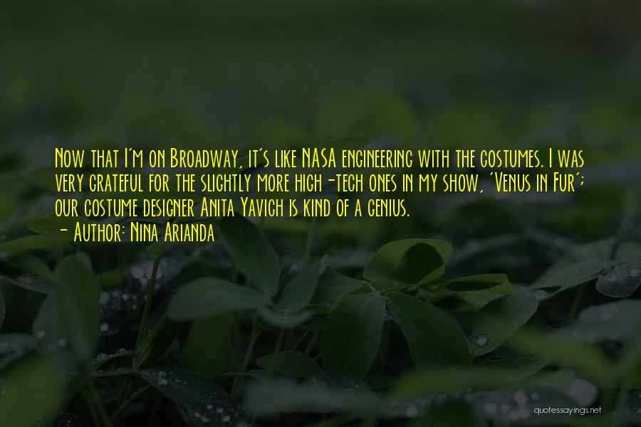 Nina Arianda Quotes: Now That I'm On Broadway, It's Like Nasa Engineering With The Costumes. I Was Very Grateful For The Slightly More