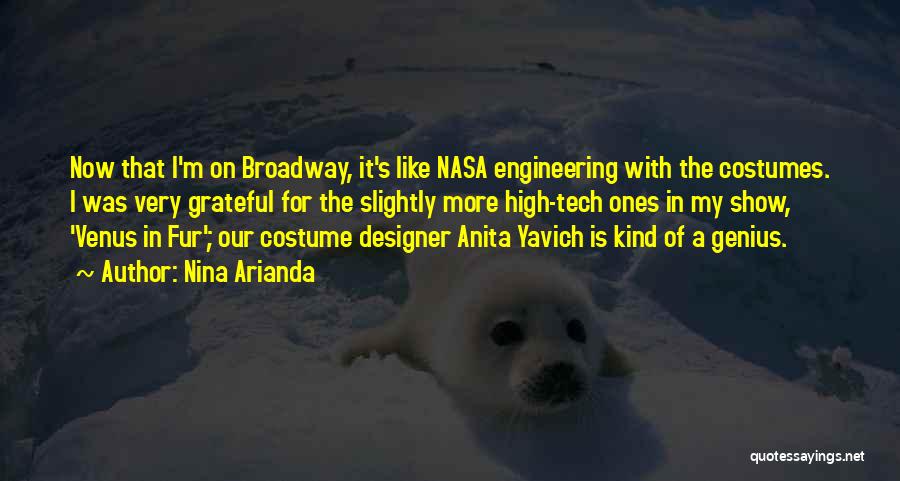 Nina Arianda Quotes: Now That I'm On Broadway, It's Like Nasa Engineering With The Costumes. I Was Very Grateful For The Slightly More