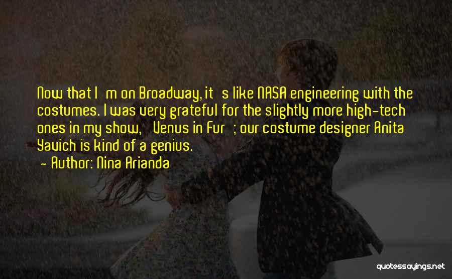 Nina Arianda Quotes: Now That I'm On Broadway, It's Like Nasa Engineering With The Costumes. I Was Very Grateful For The Slightly More