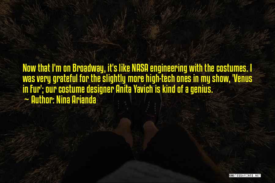 Nina Arianda Quotes: Now That I'm On Broadway, It's Like Nasa Engineering With The Costumes. I Was Very Grateful For The Slightly More