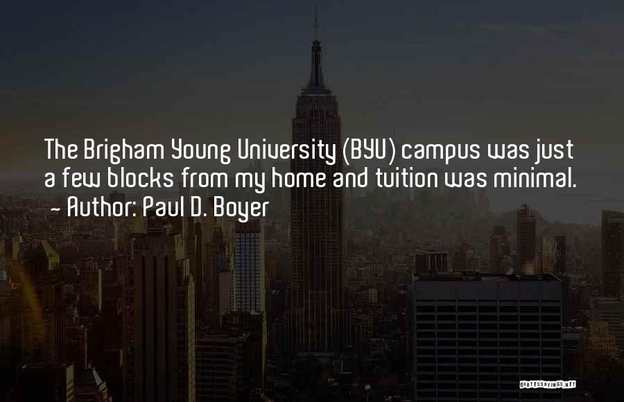 Paul D. Boyer Quotes: The Brigham Young University (byu) Campus Was Just A Few Blocks From My Home And Tuition Was Minimal.