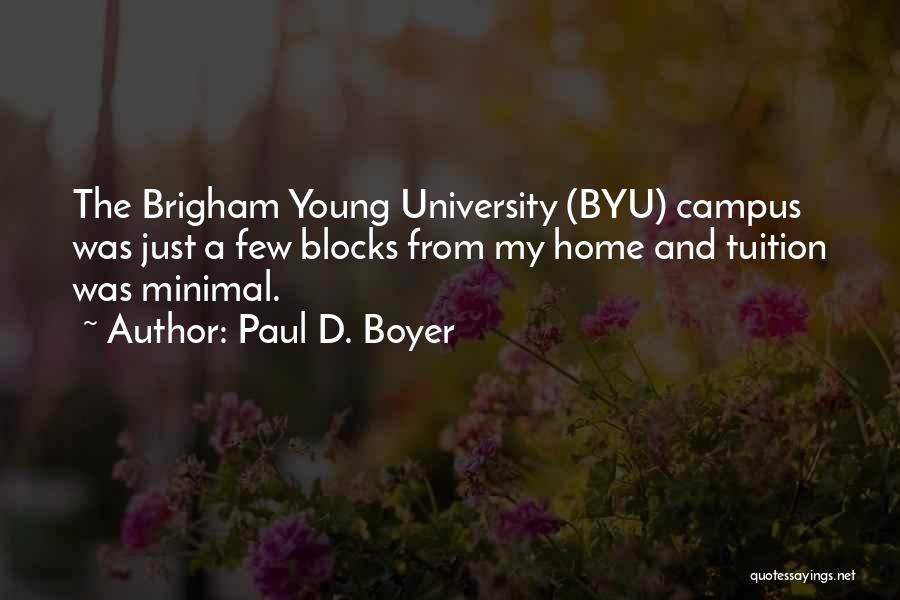 Paul D. Boyer Quotes: The Brigham Young University (byu) Campus Was Just A Few Blocks From My Home And Tuition Was Minimal.