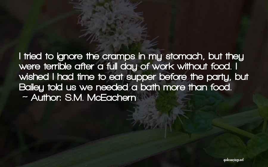 S.M. McEachern Quotes: I Tried To Ignore The Cramps In My Stomach, But They Were Terrible After A Full Day Of Work Without