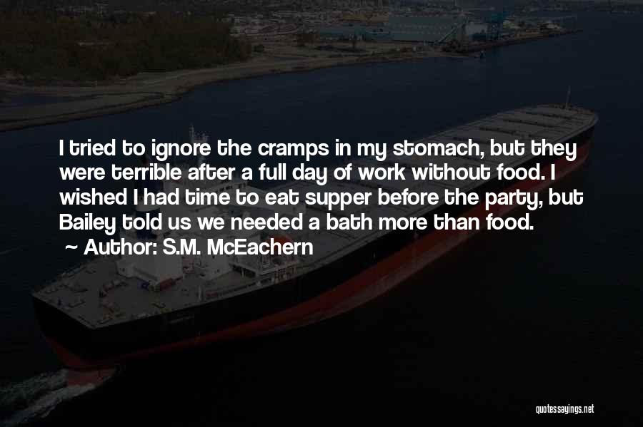 S.M. McEachern Quotes: I Tried To Ignore The Cramps In My Stomach, But They Were Terrible After A Full Day Of Work Without
