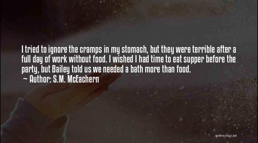 S.M. McEachern Quotes: I Tried To Ignore The Cramps In My Stomach, But They Were Terrible After A Full Day Of Work Without