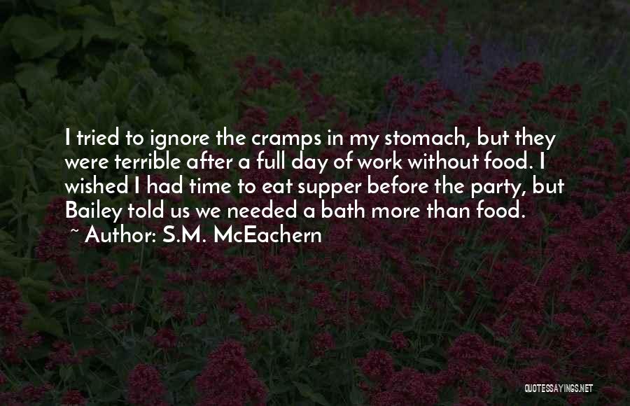 S.M. McEachern Quotes: I Tried To Ignore The Cramps In My Stomach, But They Were Terrible After A Full Day Of Work Without