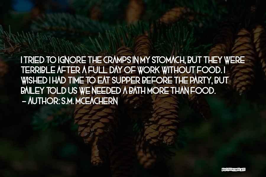 S.M. McEachern Quotes: I Tried To Ignore The Cramps In My Stomach, But They Were Terrible After A Full Day Of Work Without