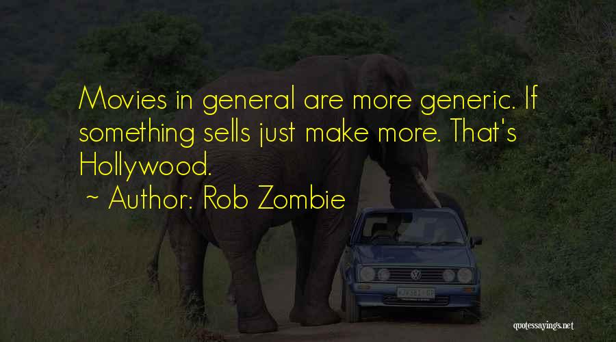 Rob Zombie Quotes: Movies In General Are More Generic. If Something Sells Just Make More. That's Hollywood.