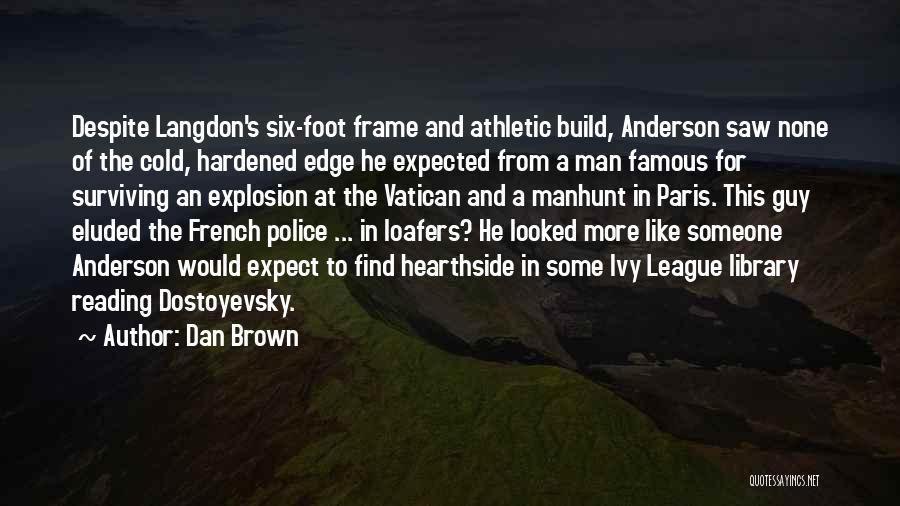 Dan Brown Quotes: Despite Langdon's Six-foot Frame And Athletic Build, Anderson Saw None Of The Cold, Hardened Edge He Expected From A Man