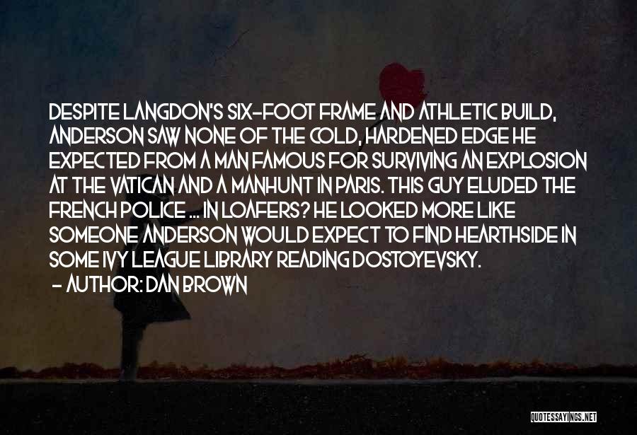 Dan Brown Quotes: Despite Langdon's Six-foot Frame And Athletic Build, Anderson Saw None Of The Cold, Hardened Edge He Expected From A Man