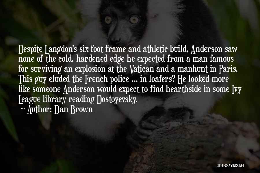 Dan Brown Quotes: Despite Langdon's Six-foot Frame And Athletic Build, Anderson Saw None Of The Cold, Hardened Edge He Expected From A Man