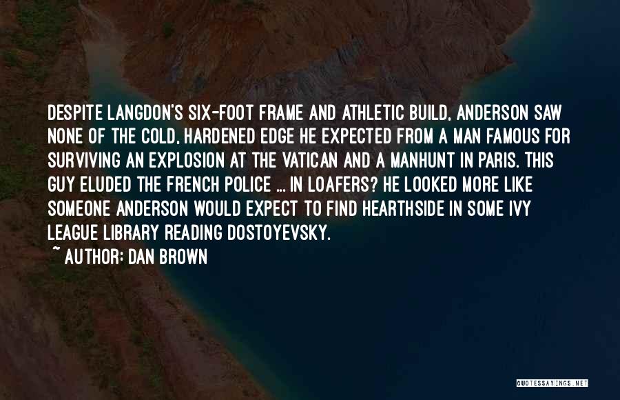 Dan Brown Quotes: Despite Langdon's Six-foot Frame And Athletic Build, Anderson Saw None Of The Cold, Hardened Edge He Expected From A Man