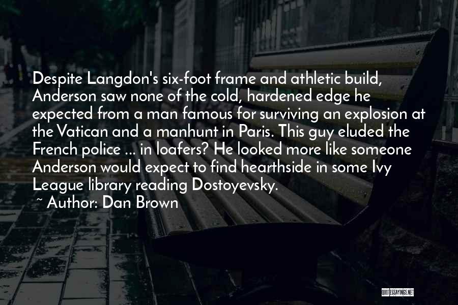 Dan Brown Quotes: Despite Langdon's Six-foot Frame And Athletic Build, Anderson Saw None Of The Cold, Hardened Edge He Expected From A Man