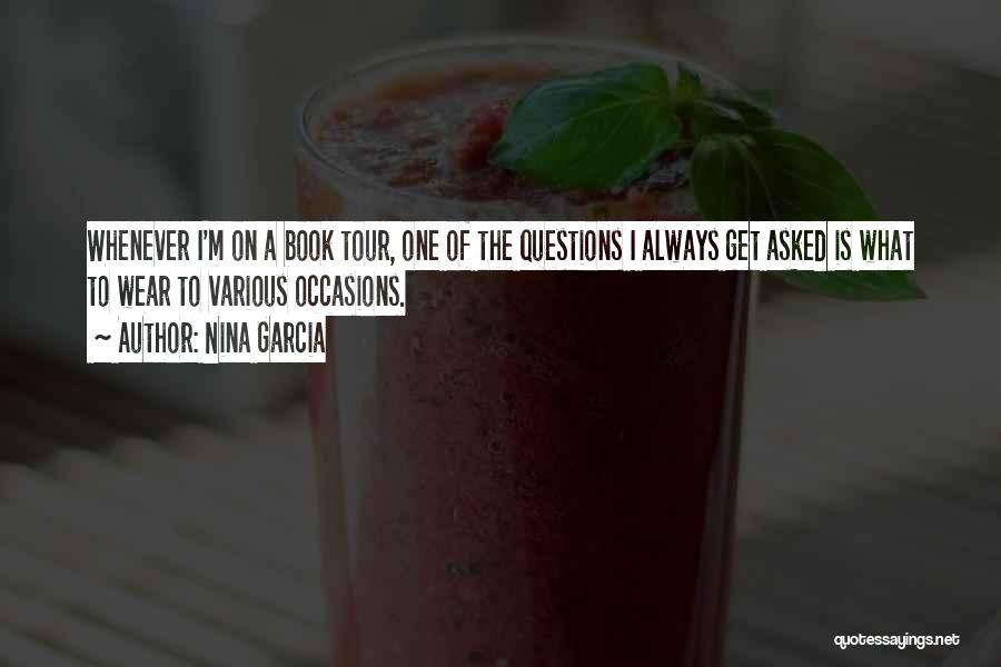 Nina Garcia Quotes: Whenever I'm On A Book Tour, One Of The Questions I Always Get Asked Is What To Wear To Various