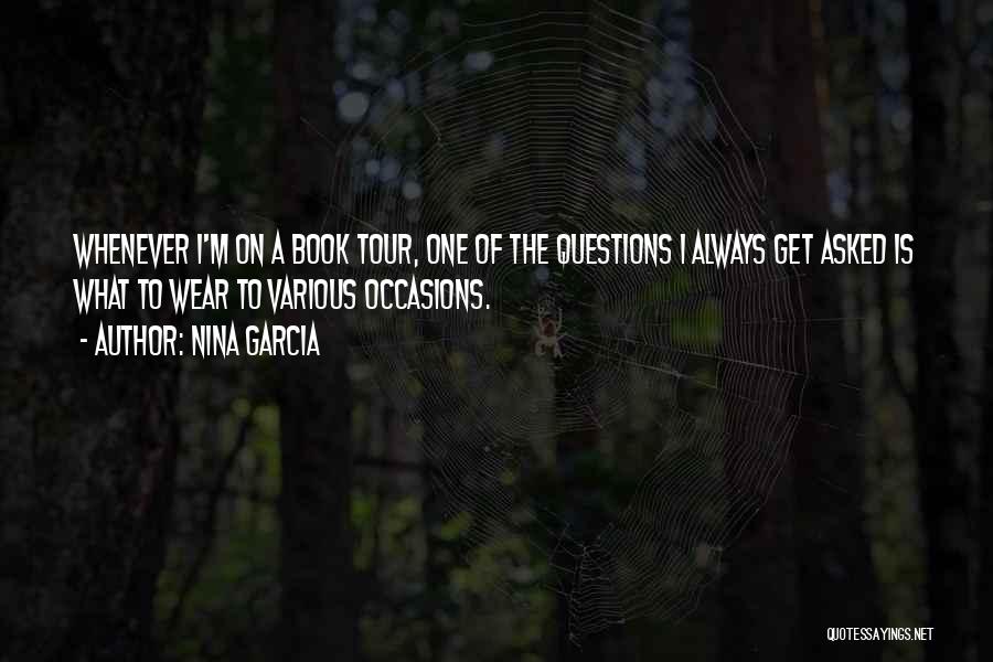 Nina Garcia Quotes: Whenever I'm On A Book Tour, One Of The Questions I Always Get Asked Is What To Wear To Various