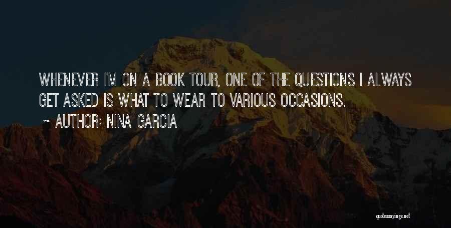 Nina Garcia Quotes: Whenever I'm On A Book Tour, One Of The Questions I Always Get Asked Is What To Wear To Various