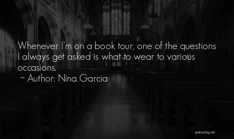 Nina Garcia Quotes: Whenever I'm On A Book Tour, One Of The Questions I Always Get Asked Is What To Wear To Various