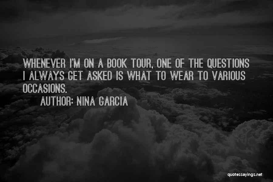 Nina Garcia Quotes: Whenever I'm On A Book Tour, One Of The Questions I Always Get Asked Is What To Wear To Various