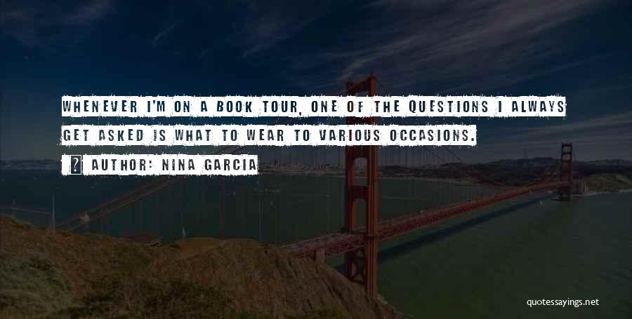 Nina Garcia Quotes: Whenever I'm On A Book Tour, One Of The Questions I Always Get Asked Is What To Wear To Various