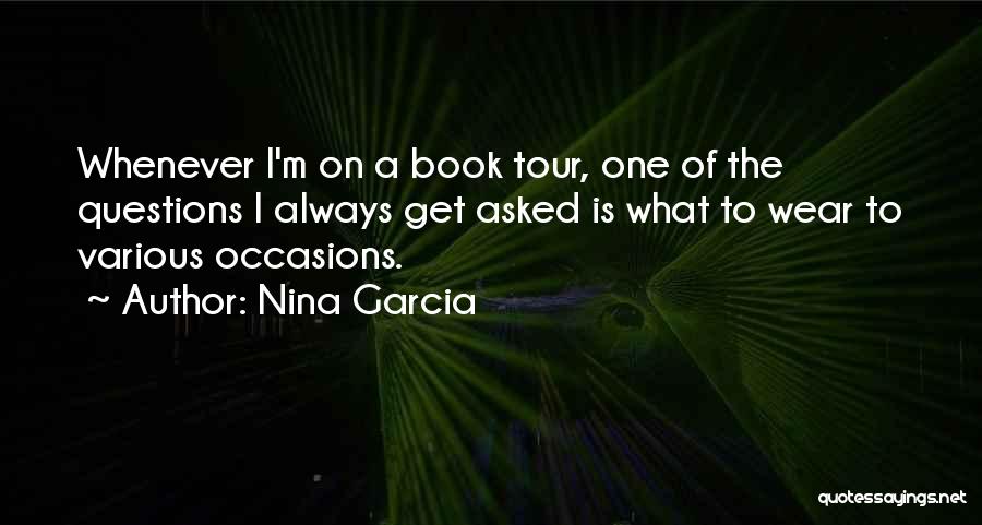 Nina Garcia Quotes: Whenever I'm On A Book Tour, One Of The Questions I Always Get Asked Is What To Wear To Various