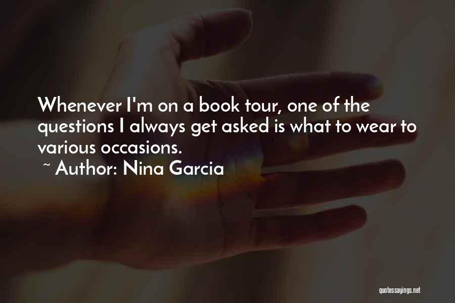 Nina Garcia Quotes: Whenever I'm On A Book Tour, One Of The Questions I Always Get Asked Is What To Wear To Various