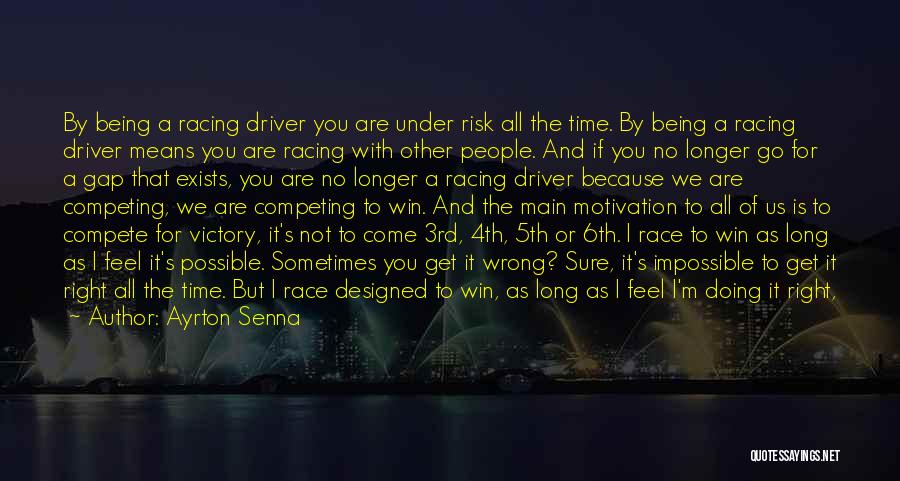 Ayrton Senna Quotes: By Being A Racing Driver You Are Under Risk All The Time. By Being A Racing Driver Means You Are