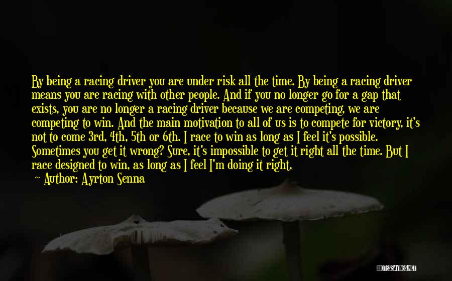 Ayrton Senna Quotes: By Being A Racing Driver You Are Under Risk All The Time. By Being A Racing Driver Means You Are