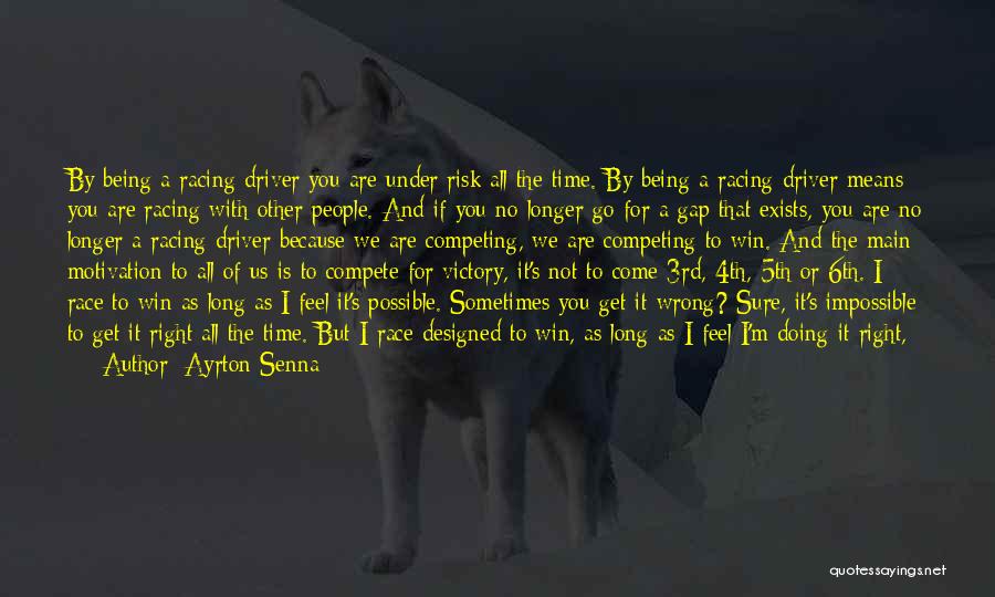 Ayrton Senna Quotes: By Being A Racing Driver You Are Under Risk All The Time. By Being A Racing Driver Means You Are