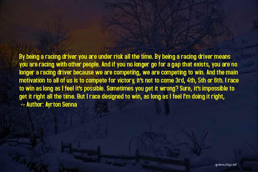 Ayrton Senna Quotes: By Being A Racing Driver You Are Under Risk All The Time. By Being A Racing Driver Means You Are