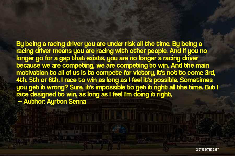 Ayrton Senna Quotes: By Being A Racing Driver You Are Under Risk All The Time. By Being A Racing Driver Means You Are