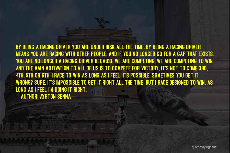 Ayrton Senna Quotes: By Being A Racing Driver You Are Under Risk All The Time. By Being A Racing Driver Means You Are